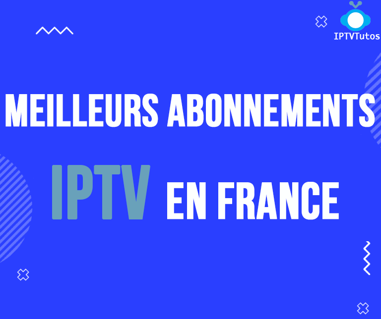Meilleurs Abonnements IPTV en France